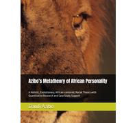Azibos Metatheory Of African Personality: A Holistic, Evolutionary, African-Centered, Racial Theory With Quantitative Research And Case Study Support ... Psychology: A Suite Of 9 Texts)