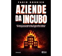 AZIENDE da INCUBO: 17+1 storie (vere) tragicomiche di imprenditori italiani e 17+1 insegnamenti per non distruggere la tua azienda