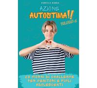 Azione Autostima! Volume 2: 28 GIORNI DI CHALLENGE PER GENITORI E FIGLI ADOLESCENTI