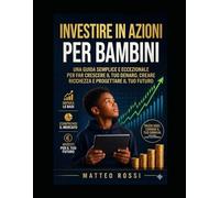 Azioni per bambini: Una guida semplice al mondo della borsa: Scopri come funziona il denaro e inizia a pensare come un investitore