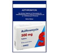 AZITHROMYCIN: Das ultimative Tagebuch zur Dokumentation der Antibiotikabehandlung, zur Linderung von Symptomen und zur Unterstützung der Genesung