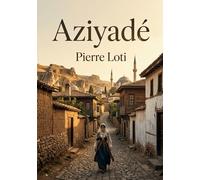 Aziyadé: Les notes et lettres d'un officier de marine anglais au service de la Turquie, une immersion dans l'Orient du XIXe siècle