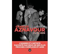 Aznavour Vu De Dos - L'homme Et L'artiste, Raconté Par Deux De Ses Plus Proches Complices Et Amis