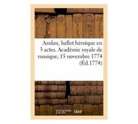 Azolan Ou Le Serment Indiscret, Ballet Héroïque En 3 Actes