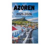 AZOREN-REISEFÜHRER 2025-2026: Abenteuer erwarten Sie im atlantischen Archipel