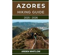 AZORES HIKING GUIDE 2025 - 2026: Explore the Volcanic Trails, Crater Lakes, and Ocean Views of Portugal’s Hidden Atlantic Paradise