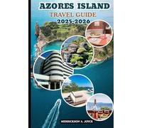 AZORES ISLAND TRAVEL GUIDE 2025-2026: Discover Hidden Gems, Island-Hopping Adventures, and Breathtaking Landscapes Across All 9 Azorean Islands