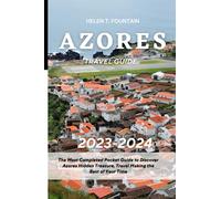 AZORES TRAVEL GUIDE 2023-2024: The Most Completed Pocket Guide to Discover Azores Hidden Treasure, Travel Making the Best of Your Time