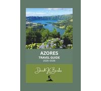 AZORES TRAVEL GUIDE 2025-2026: A Complete Travel Guide to Portugal’s Hidden Atlantic Islands - Culture, Adventure, and Natural Wonders of the Azores