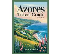 AZORES TRAVEL GUIDE 2025-2026: Maximize Every Moment with Smart Planning and Budget Tools