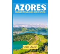 Azores Travel Guide 2025 and Beyond: The Insider’s Travel Guide to Europe’s Emerald Archipelago