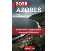 AZORES TRAVEL GUIDE 2025: Discover the Best Places to Stay, Essential Travel Tips, Must-Visit Destinations, and Insider Insights for an Unforgettable Azores Adventure and more.