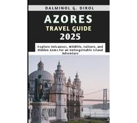 AZORES TRAVEL GUIDE 2025: Explore Volcanoes, Wildlife, Culture, and Hidden Gems for an Unforgettable Island Adventure