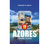 AZORES TRAVEL GUIDE 2026: Explore Portugal’s Atlantic Paradise with Insider Tips on Island Hopping, Volcano Tours, Scenic Viewpoints, Local Cuisine and Outdoor Adventures
