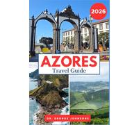 AZORES TRAVEL GUIDE 2026: Insider Tips, Scenic Routes, and Unforgettable Experiences Across the Archipelago