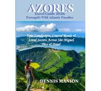 AZORES TRAVEL GUIDE 2026: PORTUGAL’S WILD ATLANTIC PARADISE: Epic Landscapes, Coastal Roads & Local Secrets Across São Miguel, Pico & Faial
