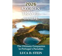 AZORES TRAVEL GUIDE 2026: The Ultimate Companion to Portugal’s Paradise.