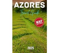AZORES TRAVEL GUIDE: Best Beaches, Outdoor Adventures, Hidden Gems, and Essential Itineraries Across Portugal’s Atlantic Paradise from São Miguel to Corvo