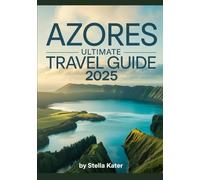 Azores Ultimate Travel Guide 2025: Discover Portugal’s Enchanted Islands