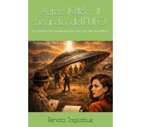 Aztec 1948 - Il Segreto dell’UFO: La storia che qualcuno ha cercato di cancellare