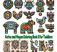 Aztec And Mayan Animal Coloring Book: For Toddlers To Start Practicing Coloring
