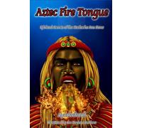 Aztec Fire Tongue: Spiritual Secrets of the Mesheeka Sun Stone