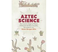 Aztec Science: The Genetic Origin of Maize, Pollination, and Plant Sexuality Recorded in Art
