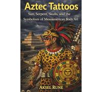 Aztec Tattoos: Sun, serpent, skulls and the symbolism of Mesoamerican body art