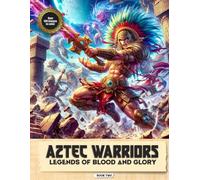 Aztec Warriors: Legends of Blood and Glory