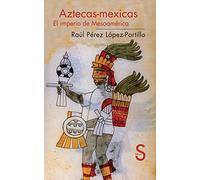 Aztecas-Mexicas: El Imperio De Mesoamerica Perez Lopez - Portillo, Raul (Auteur)