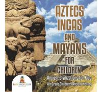Aztecs, Incas, And Mayans For Children Ancient Civilizations For Kids 4th Grade Children's Ancient History