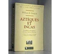 Azteques et incas. grandeur et decadence de deux empires fabuleux: LES GRANDES AVENTURES DE L'ARCHEOLOGIE HISTOIRE DE LA CONQUETE DU MEXIQUE ET DU