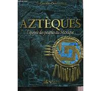 Aztèques : L'épopée des peuples du Mexique (Les grandes civilisations)