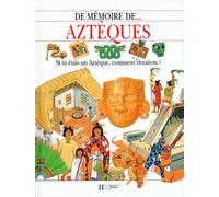 Aztèques: Si tu étais un Aztèque, comment vivrais-tu ?