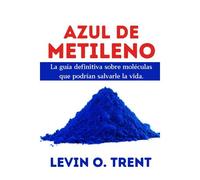 Azul De Metileno: La Guía Definitiva Sobre Moléculas Que Podrían Salvarlela Vida.