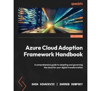 Azure Cloud Adoption Framework Handbook: A comprehensive guide to adopting and governing the cloud for your digital transformation