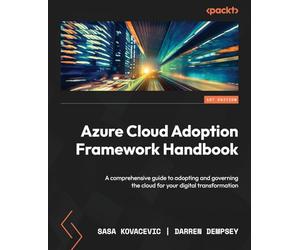 Azure Cloud Adoption Framework Handbook: A comprehensive guide to adopting and governing the cloud for your digital transformation
