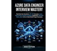 Azure Data Engineer Interview Mastery: Interview Questions, DP-203, Data Factory, Synapse Analytics, Databricks, Microsoft Fabric, SQL, Python and Real-World Projects
