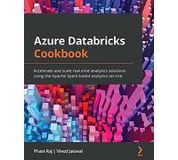 Azure Databricks Cookbook: Accelerate and scale real-time analytics solutions using the Apache Spark-based analytics service