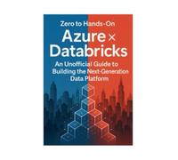 Azure × Databricks - Zero to Hands-On! An Unofficial Guide to Building the Next-Generation Data Platform