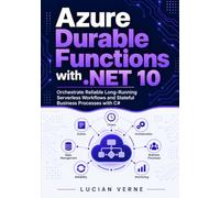 Azure Durable Functions with .NET 10: Orchestrate Reliable Long-Running Serverless Workflows and Stateful Business Processes with C#