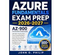 AZURE FUNDAMENTALS EXAM PREP 2026-2027: AZ-900 Certification Study Guide with 500+ Practice Tests, Cloud Computing Basics, Azure Services, Security, ... Strategies for Beginners and IT Professionals