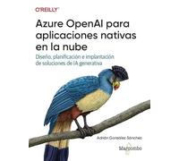 Azure OpenAI para aplicaciones nativas en la nube: Diseño, planificación e implantación de soluciones de IA generativa