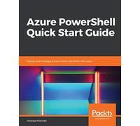 Azure PowerShell Quick Start Guide: Deploy and manage Azure virtual machines with ease