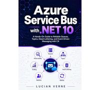 Azure Service Bus with .NET 10: A Hands-On Guide to Reliable Queues, Topics, Dead-Lettering, and Event-Driven Messaging with C#
