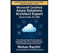 Azure Solutions Architect Expert (Exam Code: AZ-305): The Ultimate Real-World Guide to Designing, Securing, and Governing Cloud Architectures in the AI Era