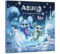 Azuro et le dragon de Noël Jérémie Fleury (Illustration), Laurent Souillé (Auteur), Olivier Souillé (Auteur)