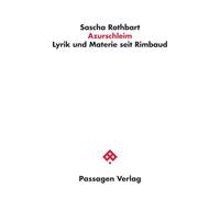 Azurschleim: Lyrik und Materie seit Rimbaud