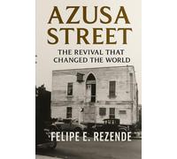 Azusa Street:: The Revival That Changed the World