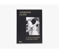 Azzedine AlaIa: A Couturier's Collection /anglais